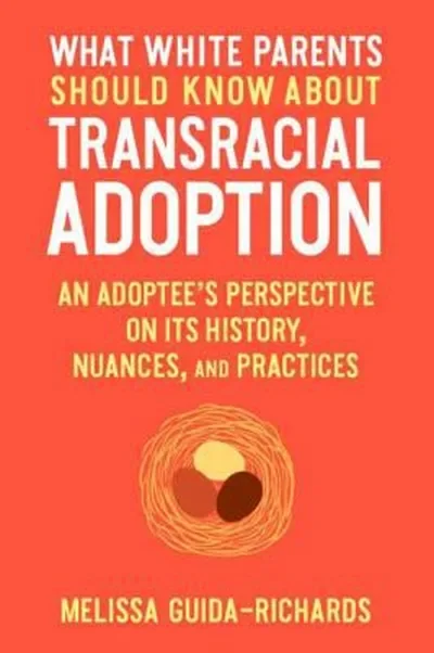 What White Parents Should Know about Transracial Adoption: An Adoptee's Perspective on Its History, Nuances, and Practices — dewey-pub:North Atlantic Books