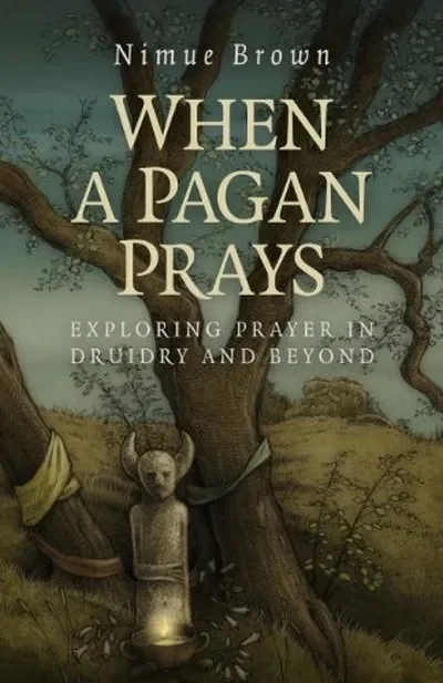 When a Pagan Prays: Exploring Prayer in Druidry and Beyond — dewey-pub:Moon Books
