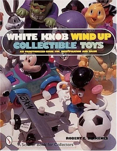 White Knob Wind Up Collectible Toys: An Unauthorized Guide for Identification and Value Birkenes, Robert E — dewey-pub:Schiffer