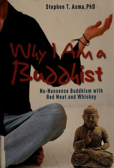 Why I Am a Buddhist: No-Nonsense Buddhism with Red Meat and Whiskey