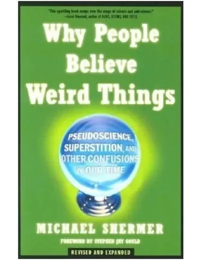 Why People Believe Weird Things: Pseudoscience, Superstition, and Other Confusions of Our Time (Revised and Expanded)