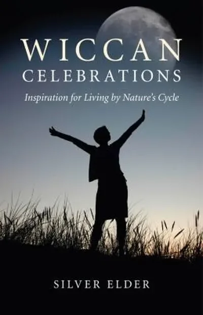 Wiccan Celebrations: Inspirations for Living by Nature's Cycle