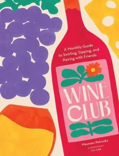 Wine Club: A Monthly Guide to Swirling, Sipping, and Pairing with Friends — dewey-pub:Chronicle Books