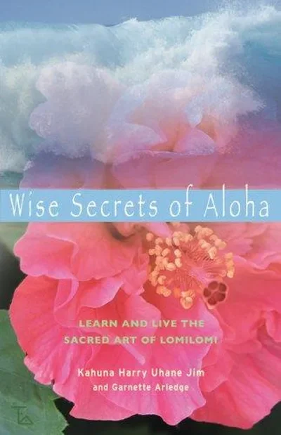 Wise Secrets of Aloha: Learn and Live the Sacred Art of Lomilomi — dewey-pub:Weiser Books