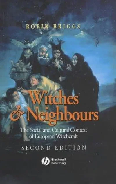 Witches and Neighbours: The Social and Cultural Context of European Witchcraft (Revised)