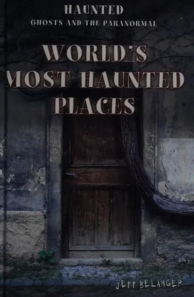 World's Most Haunted Places Belanger, Jeff — dewey-133