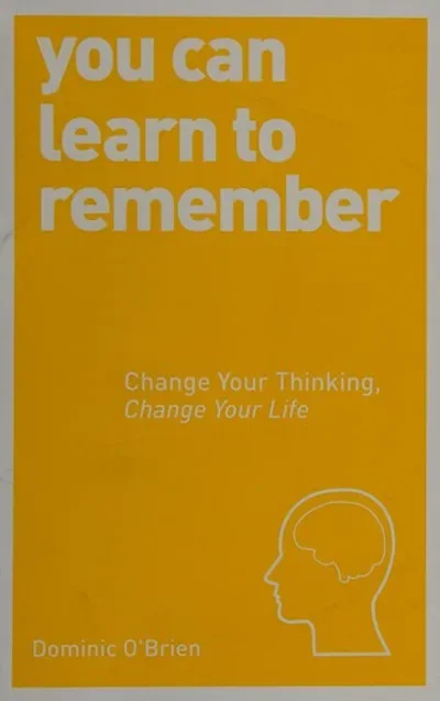 You Can Learn to Remember: Change Your Thinking, Change Your Life O'Brien, Dominic