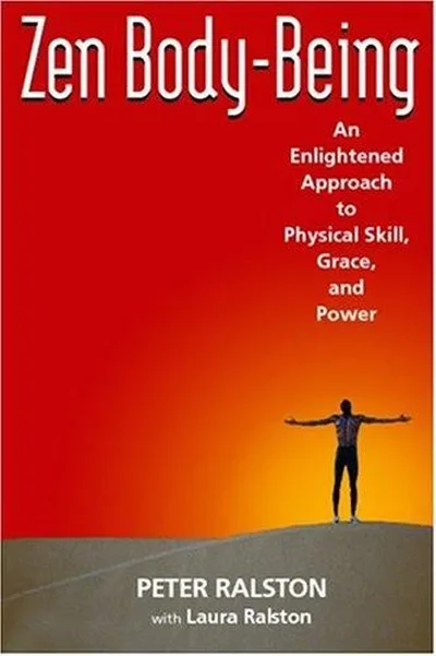 Zen Body-Being: An Enlightened Approach to Physical Skill, Grace, and Power — dewey-pub:North Atlantic Books